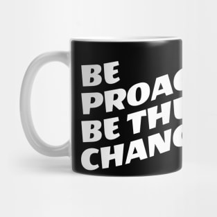 Be Proactive Be The Change Mug